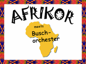 Benefizkonzert Afrikor meets Buschorchester “Voices and Percussion”