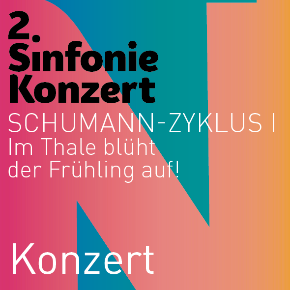 2a. Sinfoniekonzert – Schumann-Zyklus I - Im Thale blüht der Frühling auf!