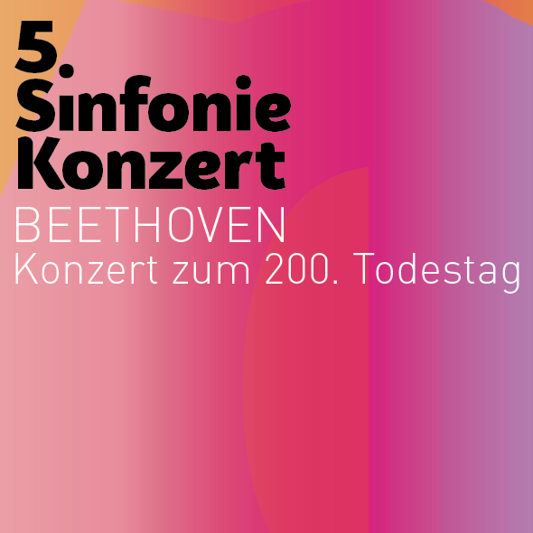 5. Sinfoniekonzert – Beethoven - Konzert zum 200. Todestag